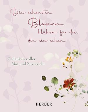 Die schönsten Blumen blühen für die, die sie sehen