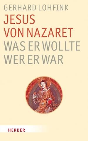 Jesus von Nazaret - Was er wollte, wer er war