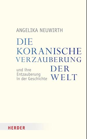 Die koranische Verzauberung der Welt und ihre Entzauberung in der Geschichte