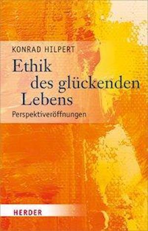 Hilpert, K: Ethik des glückenden Lebens