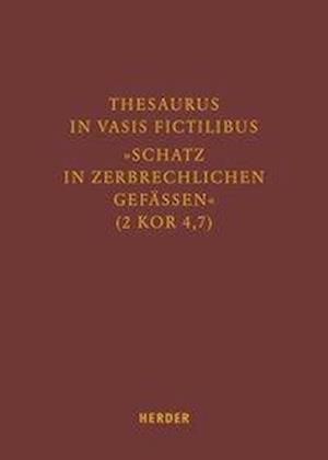 Thesaurus in vasis fictilibus - »Schatz in zerbrechlichen Ge