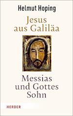 Jesus aus Galiläa - Messias und Gottes Sohn