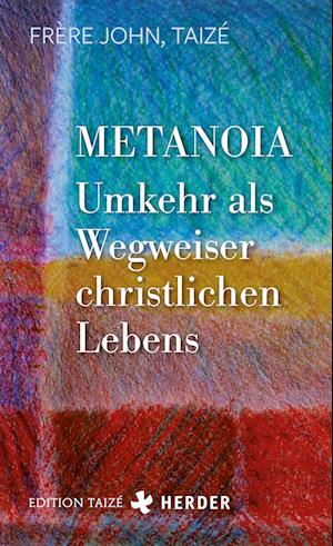 Metanoia - Umkehr als Wegweiser christlichen Lebens