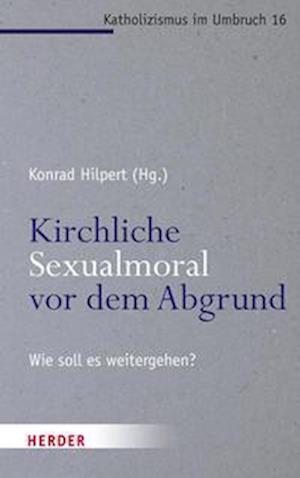 Kirchliche Sexualmoral vor dem Abgrund?