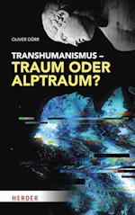 Transhumanismus - Traum oder Alptraum?