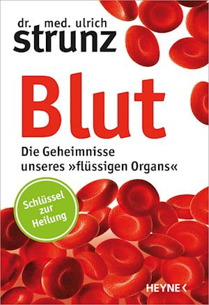 Blut - Die Geheimnisse unseres »flüssigen Organs«