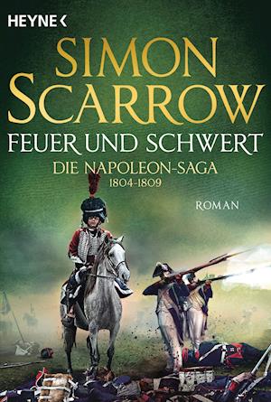 Feuer und Schwert - Die Napoleon-Saga 1804 - 1809