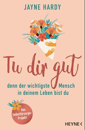 Tu dir gut - denn der wichtigste Mensch in deinem Leben bist du