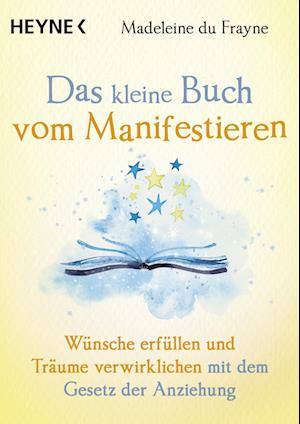 Das kleine Buch vom Manifestieren