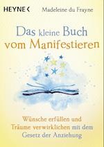 Das kleine Buch vom Manifestieren