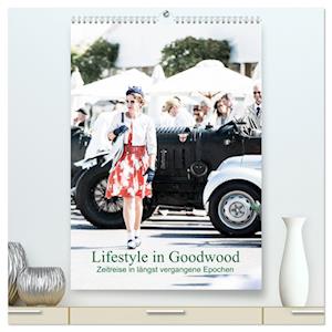 Lifestyle in Goodwood - Zeitreise in längst vergangene Epochen (hochwertiger Premium Wandkalender 2025 DIN A2 hoch), Kunstdruck in Hochglanz