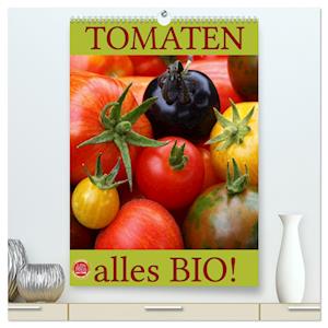 Tomaten - Alles BIO! (hochwertiger Premium Wandkalender 2025 DIN A2 hoch), Kunstdruck in Hochglanz