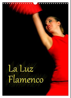 La Luz Flamenco (Wandkalender 2025 DIN A3 hoch), CALVENDO Monatskalender