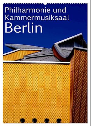 Philharmonie und Kammermusiksaal Berlin (Wandkalender 2025 DIN A2 hoch), CALVENDO Monatskalender