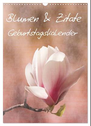 Blumen & Zitate / Geburtstagskalender (Wandkalender 2025 DIN A3 hoch), CALVENDO Monatskalender