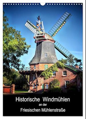 Historische Windmühlen an der Friesischen Mühlenstraße / CH-Version / Planer (Wandkalender 2025 DIN A3 hoch), CALVENDO Monatskalender