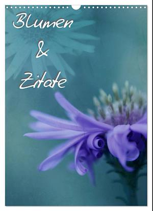 Blumen & Zitate (Wandkalender 2025 DIN A3 hoch), CALVENDO Monatskalender