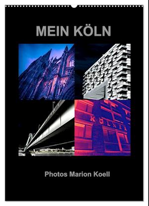 MEIN KÖLN Photos Marion Koell (Wandkalender 2025 DIN A2 hoch), CALVENDO Monatskalender