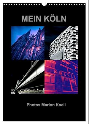 MEIN KÖLN Photos Marion Koell (Wandkalender 2025 DIN A3 hoch), CALVENDO Monatskalender