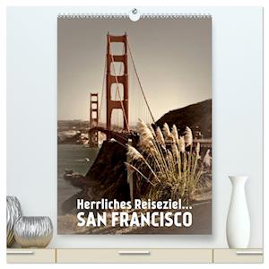 Herrliches Reiseziel... SAN FRANCISCO (hochwertiger Premium Wandkalender 2025 DIN A2 hoch), Kunstdruck in Hochglanz