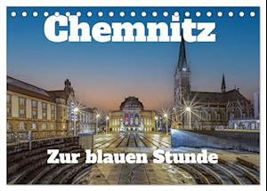 Chemnitz zur blauen Stunde (Tischkalender 2025 DIN A5 quer), CALVENDO Monatskalender