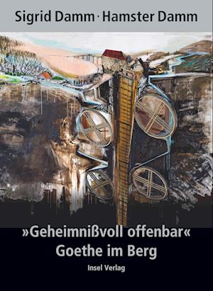 "Geheimnißvoll offenbar". Goethe im Berg