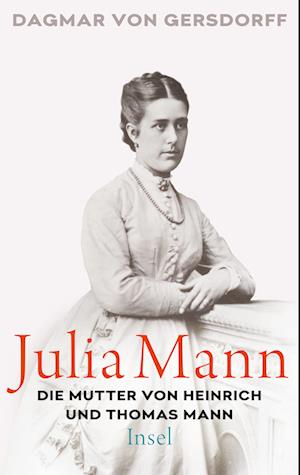 Julia Mann, die Mutter von Heinrich und Thomas Mann