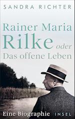 Rainer Maria Rilke oder Das offene Leben