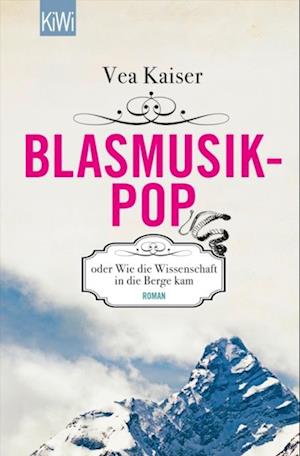 Blasmusikpop oder Wie die Wissenschaft in die Berge kam