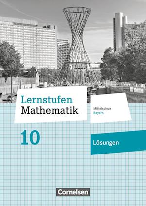 Lernstufen Mathematik 10. Jahrgangsstufe - Mittelschule Bayern - Lösungen zum Schülerbuch