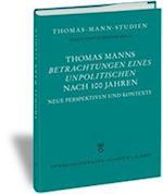 Thomas Manns "Betrachtungen eines Unpolitischen" nach 100 Jahren