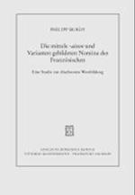 Die Mittels -Aison Und Varianten Gebildeten Nomina Des Franzeosischen Von Den Anfeangen Bis Zur Gegenwart