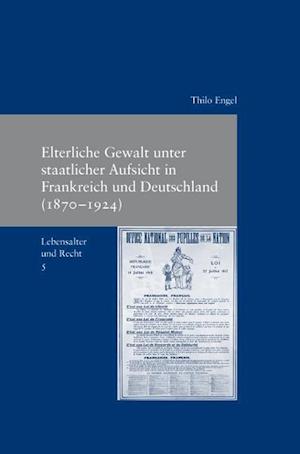 Elterliche Gewalt Unter Staatlicher Ausicht in Frankreich Und Deutschland (1870-1924)