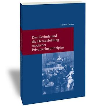 Das Gesinde Und Die Herausbildung Moderner Privatrechtsprinzipien