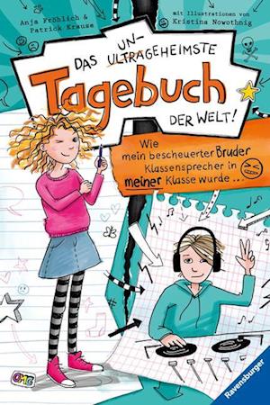 Das ungeheimste Tagebuch der Welt!, Band 1: Wie mein bescheuerter Bruder Klassensprecher in meiner Klasse wurde ...