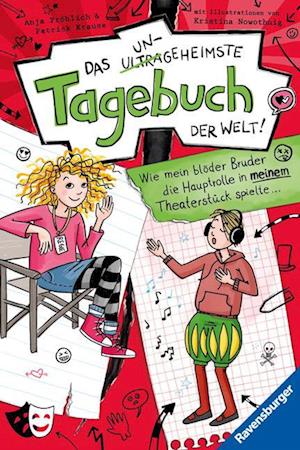 Das ungeheimste Tagebuch der Welt!, Band 4: Wie mein blöder Bruder die Hauptrolle in meinem Theaterstück spielte ...