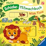 Mein Schiebe-Mitmachbuch: Wilde Tiere. Mit spannenden Schiebe-Elementen zum Spielen