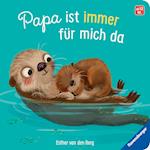 Papa ist immer für mich da: Ein liebevolles Pappbilderbuch über die starke Bindung zwischen Vater und Kind