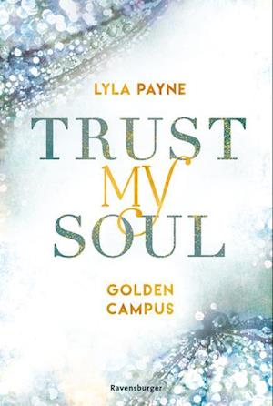 Trust My Soul - Golden-Campus-Trilogie, Band 3 (Prickelnde New-Adult-Romance auf der glamourösen Golden Isles Academy. Für alle Fans von KISS ME ONCE.)