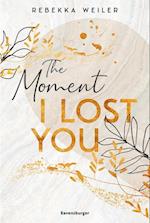 The Moment I Lost You - Lost-Moments-Reihe, Band 1 (Intensive New-Adult-Romance, die unter die Haut geht)