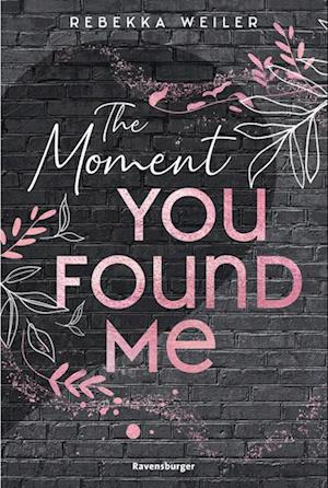 The Moment You Found Me - Lost-Moments-Reihe, Band 2 (Intensive New-Adult-Romance, die unter die Haut geht)