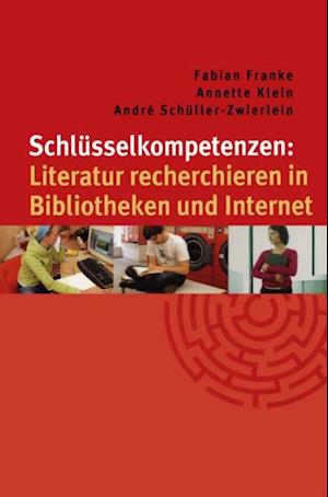 Schlüsselkompetenzen: Literatur recherchieren in Bibliotheken und Internet