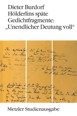 Hölderlins späte Gedichtfragmente: "Unendlicher Deutung voll"