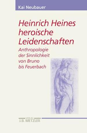 Heinrich Heines heroische Leidenschaften