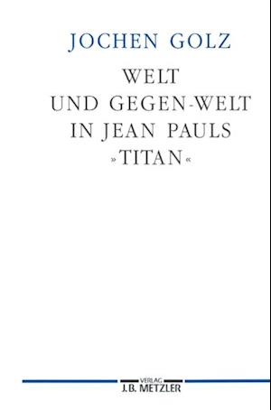 Welt und Gegen-Welt in Jean Pauls "Titan"