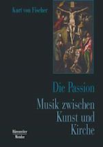 Die Passion. Musik zwischen Kunst und Kirche