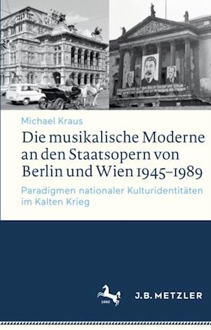 Die musikalische Moderne an den Staatsopern von Berlin und Wien 1945–1989