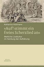 »Auf! stimmt ein freies Scherzlied an«. Weltliche Liedkultur im Hamburg der Aufklärung