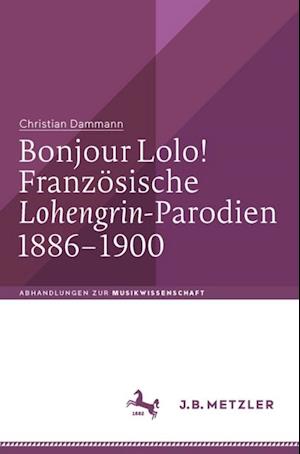 Bonjour Lolo! Französische »Lohengrin«-Parodien 1886–1900