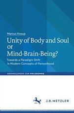 Unity of Body and Soul or Mind-Brain-Being?